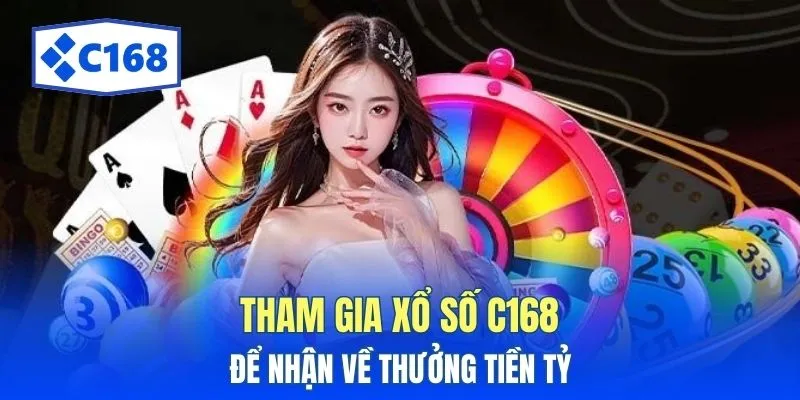 Tham gia xổ số C168 để nhận về thưởng tiền tỷ 